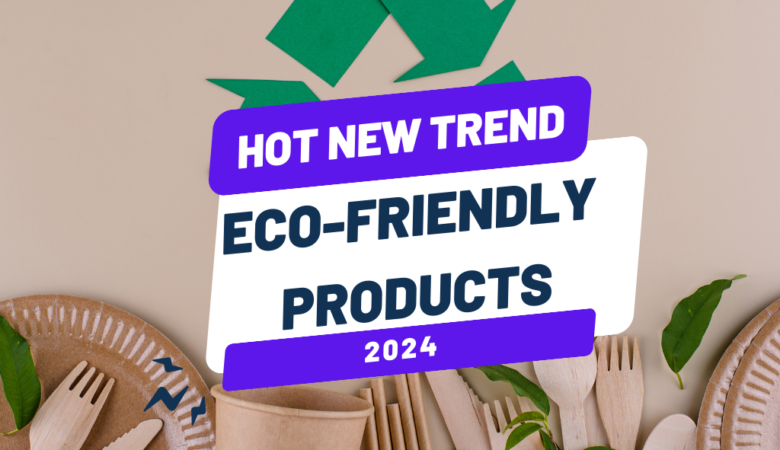 Eco-Friendly Products: The Hot New Trend in Dropshipping