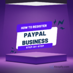 How to Register a PayPal Business Account in 2024 – Step-by-Step Setup Guide