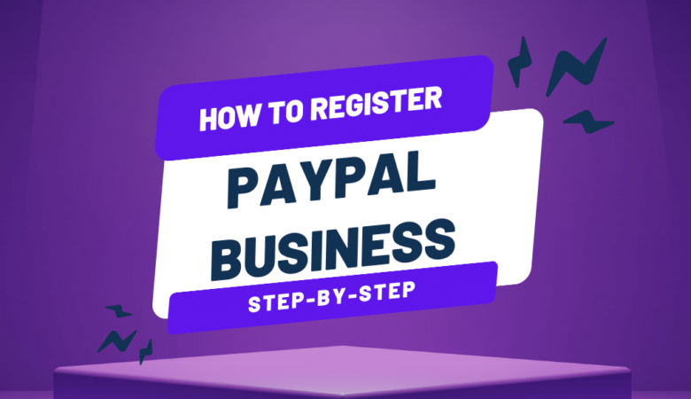 How to Register a PayPal Business Account | Step-by-Step Setup Guide