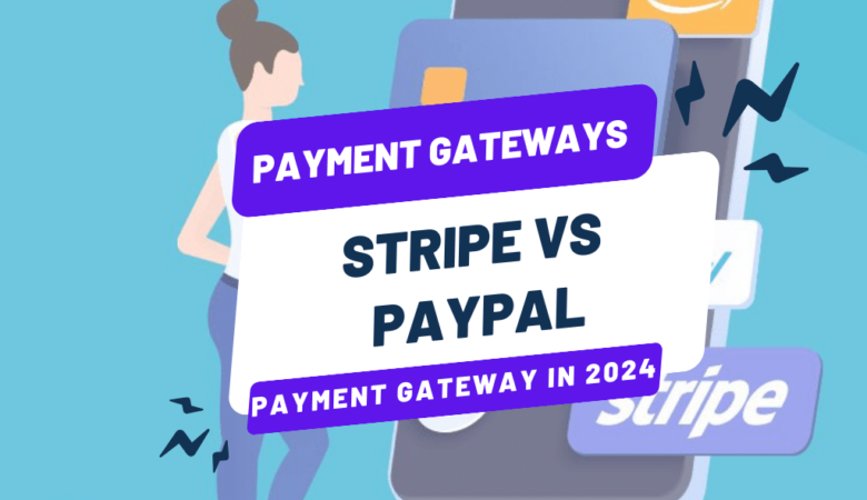 Stripe vs PayPal for Dropshipping: How to Choose the Best Payment Gateway in 2024