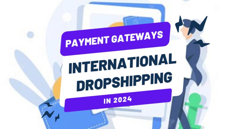 Top Payment Gateways for International Dropshipping Success in 2024