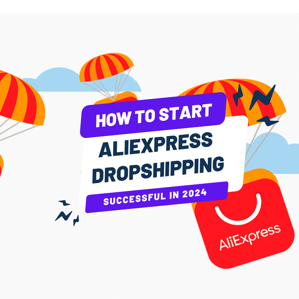 How to Start a Successful AliExpress Dropshipping Business in 2024