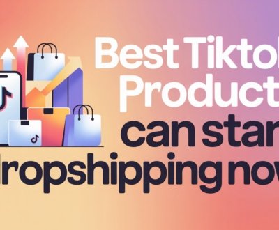 Best TikTok Products You Can Start Dropshipping